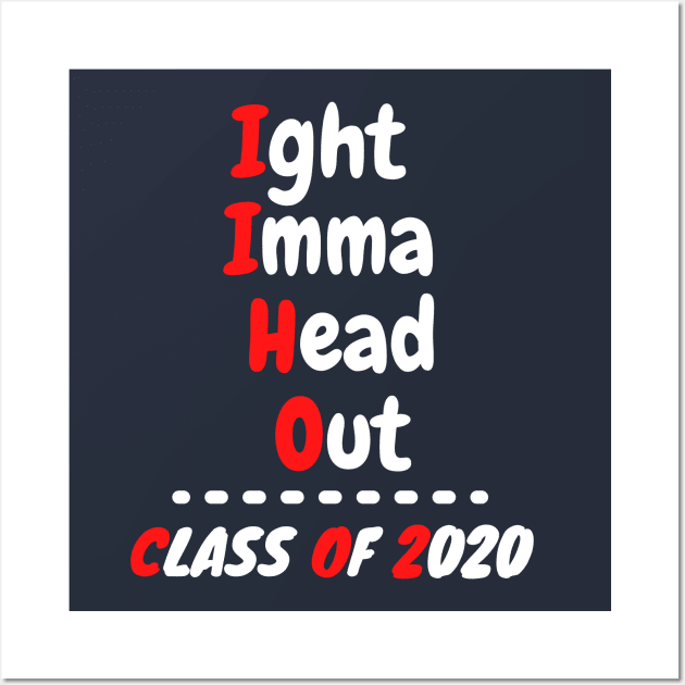Ight Imma Head Out Class of 2020 Funny Graduation Meme Shirt Wall Art by OnlineShoppingDesign
